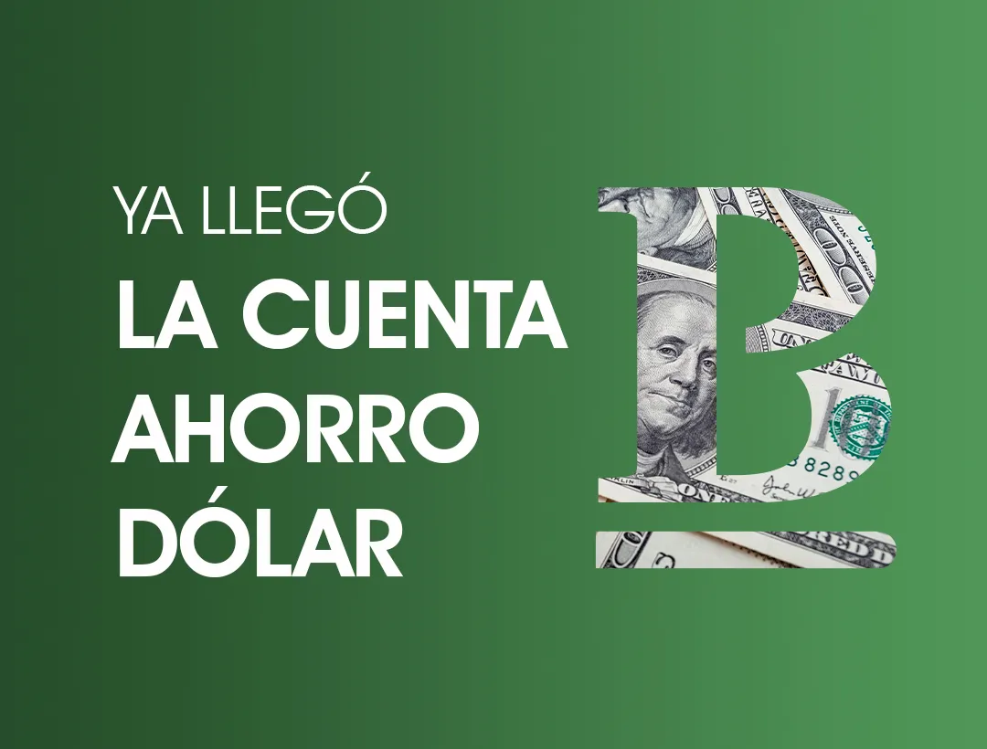 ¿Quieres saber más sobre nuestra Cuenta Ahorro Dólar?