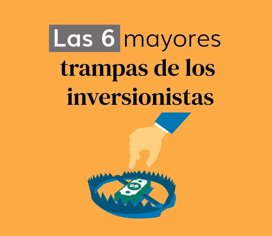 Las 6 mayores trampas de los inversionistas
