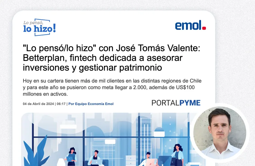 Lo pensó/lo hizo con José Tomás Valente: Betterplan, fintech dedicada a asesorar inversiones y gestionar patrimonio