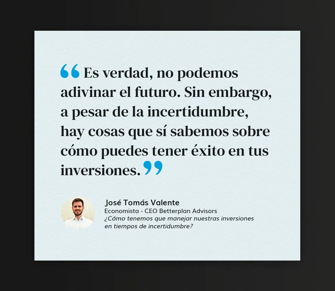 ¿Cómo tenemos que manejar nuestras inversiones en tiempos de incertidumbre?